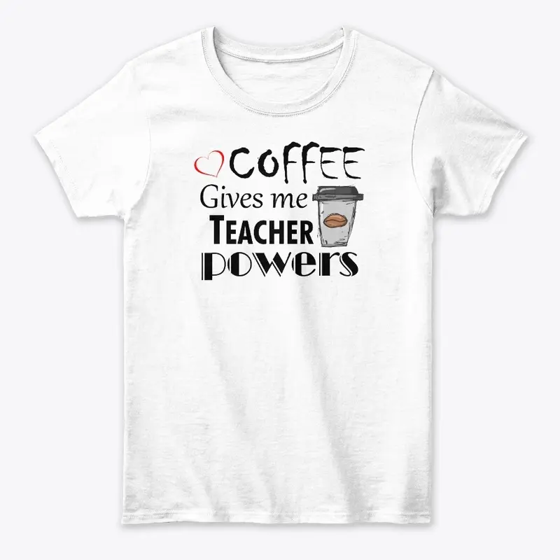 Coffee Gives Me Teacher Powers 