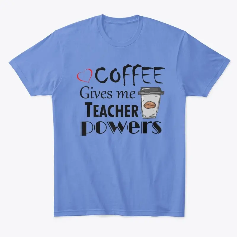 Coffee Gives Me Teacher Powers 