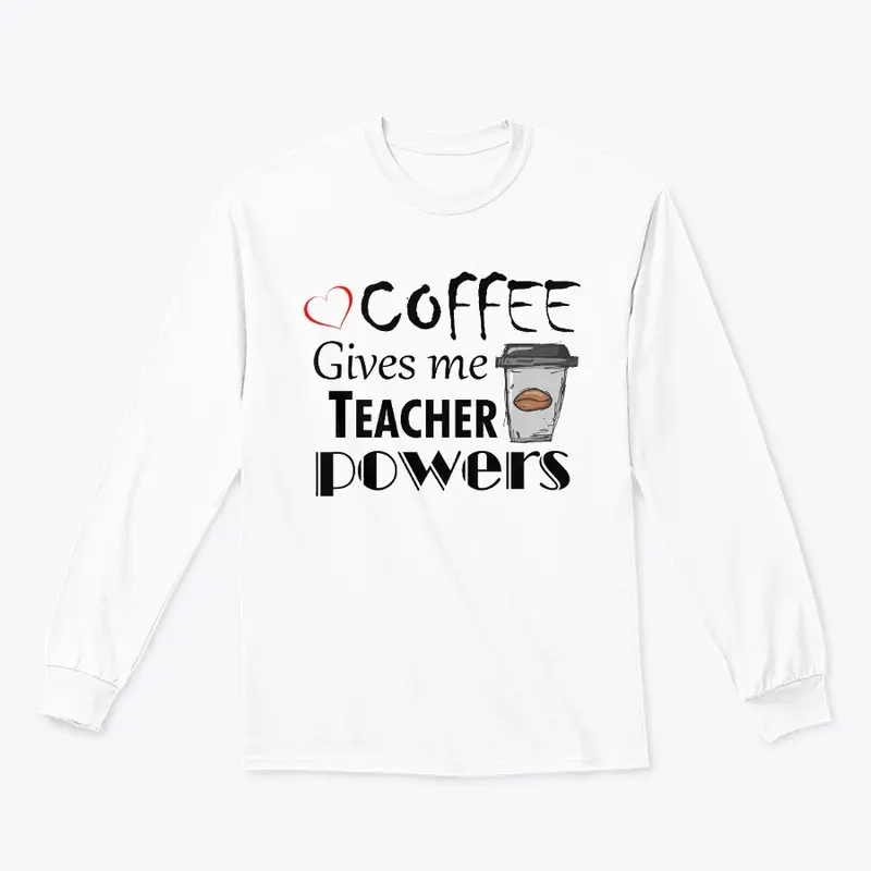 Coffee Gives Me Teacher Powers 