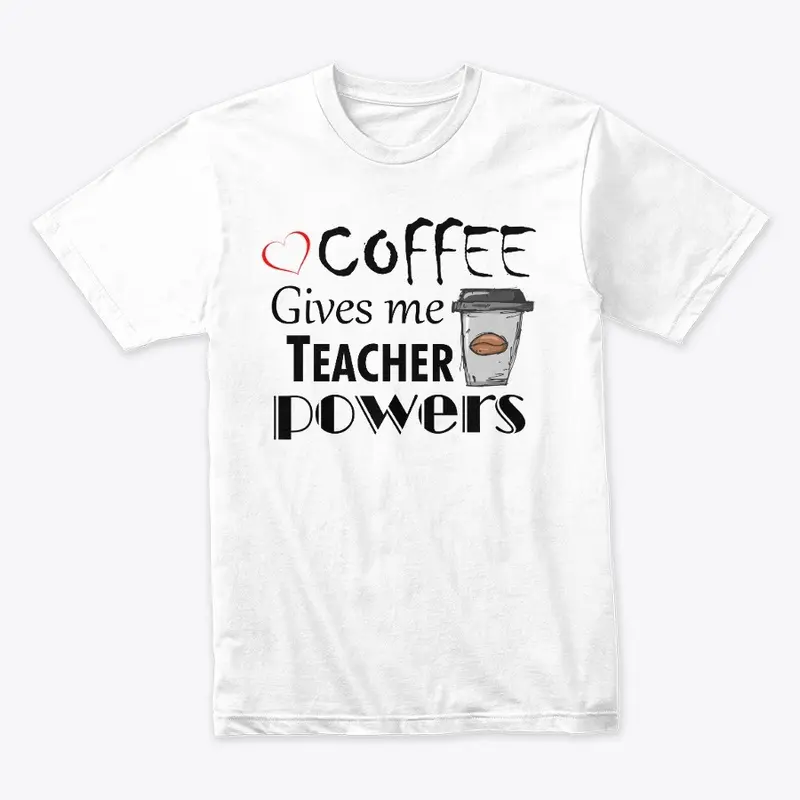 Coffee Gives Me Teacher Powers 