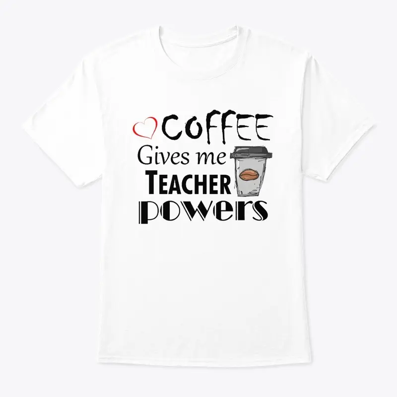 Coffee Gives Me Teacher Powers 